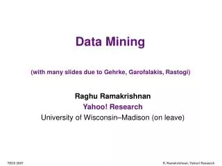 Data Mining (with many slides due to Gehrke, Garofalakis, Rastogi)