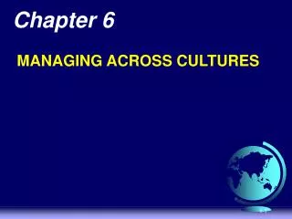 Chapter 6 MANAGING ACROSS CULTURES