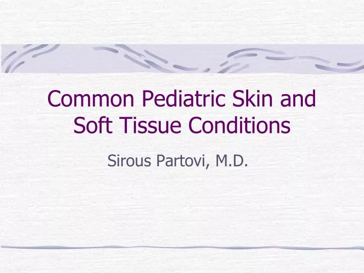 common pediatric skin and soft tissue conditions
