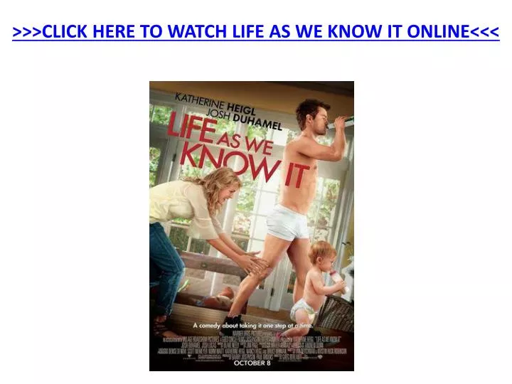click here to watch life as we know it online