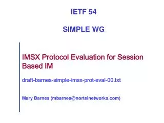 IMSX Protocol Evaluation for Session Based IM draft-barnes-simple-imsx-prot-eval-00.txt Mary Barnes (mbarnes@nortelnetw