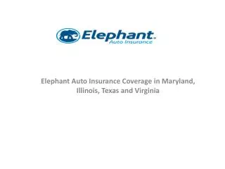 Elephant Auto Insurance Coverage in Maryland, Illinois, Texa