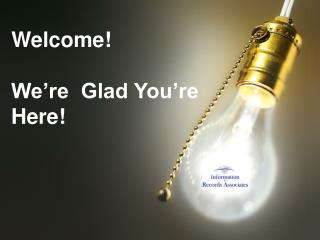 Welcome! We’re Glad You’re Here!