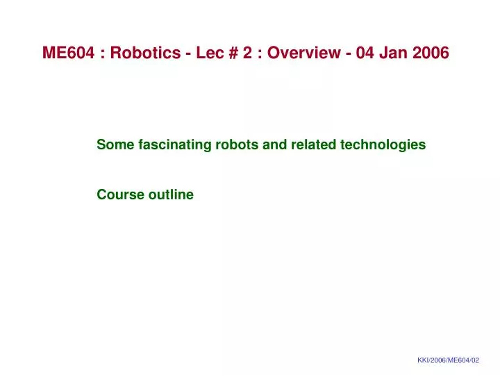 me604 robotics lec 2 overview 04 jan 2006