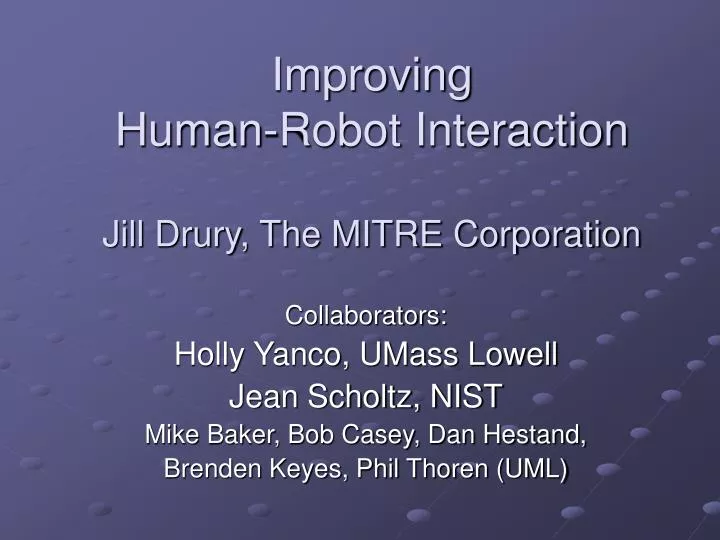 improving human robot interaction jill drury the mitre corporation