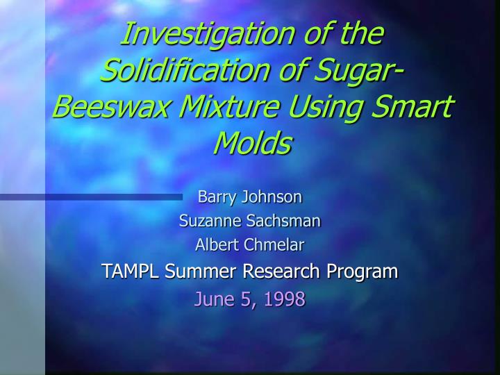 investigation of the solidification of sugar beeswax mixture using smart molds