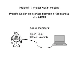 Projects 1: Project Kickoff Meeting Project: Design an Interface between a Robot and a LTU Laptop
