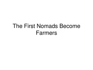 The First Nomads Become Farmers