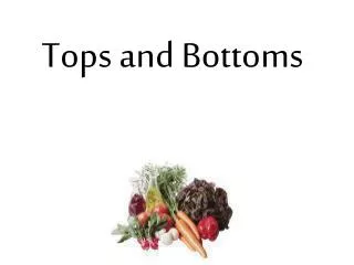 Tops and Bottoms