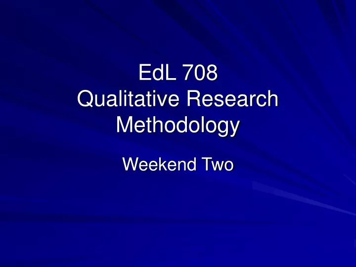 edl 708 qualitative research methodology