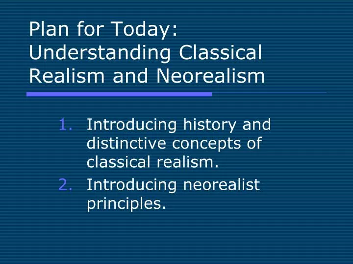plan for today understanding classical realism and neorealism