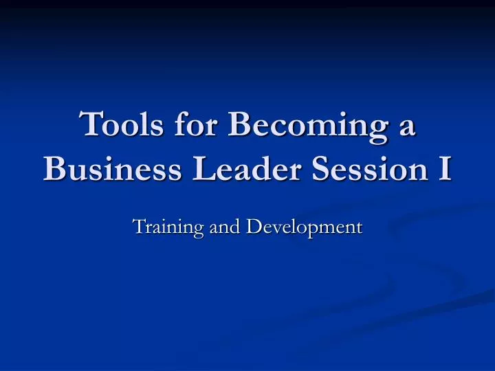 tools for becoming a business leader session i