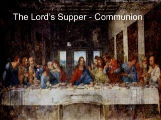 The Lord’s Supper - Communion