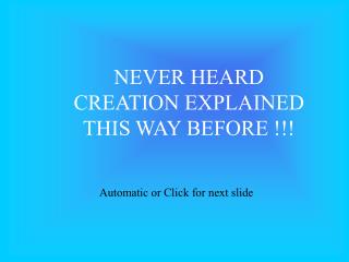 NEVER HEARD CREATION EXPLAINED THIS WAY BEFORE !!!