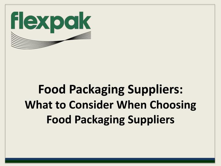 food packaging suppliers what to consider when choosing food packaging suppliers