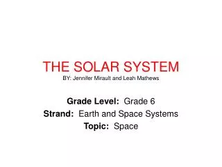 THE SOLAR SYSTEM BY: Jennifer Mirault and Leah Mathews