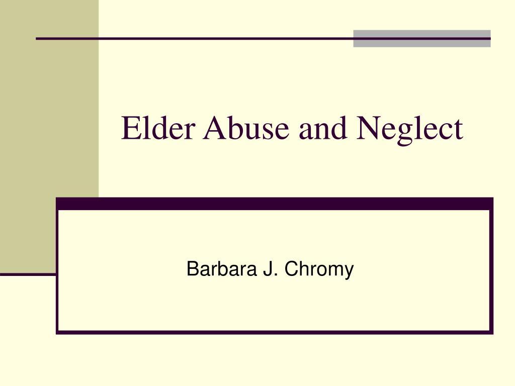 PPT - Elder Abuse and Neglect PowerPoint Presentation, free download ...