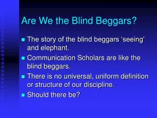 Are We the Blind Beggars?
