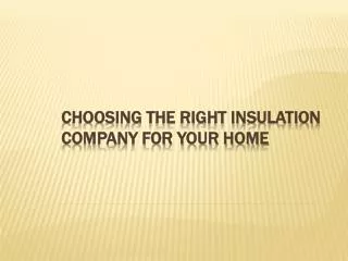 Choosing the right insulation company for your home