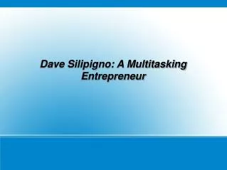 Dave Silipigno A Multitasking Entrepreneur