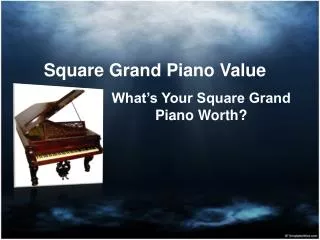 Square Grand Piano Value - What’s Your Grand Piano Worth?