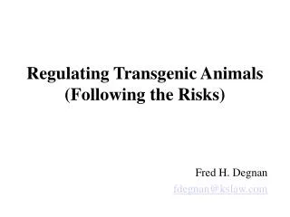 Regulating Transgenic Animals (Following the Risks)