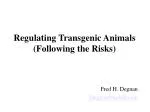 Regulating Transgenic Animals (Following the Risks) - slide 1