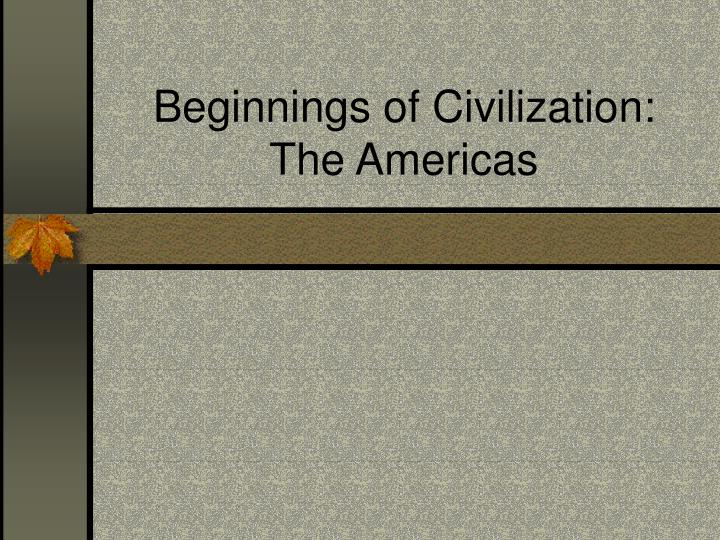beginnings of civilization the americas