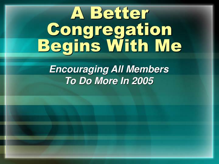 a better congregation begins with me