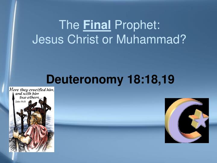 the final prophet jesus christ or muhammad