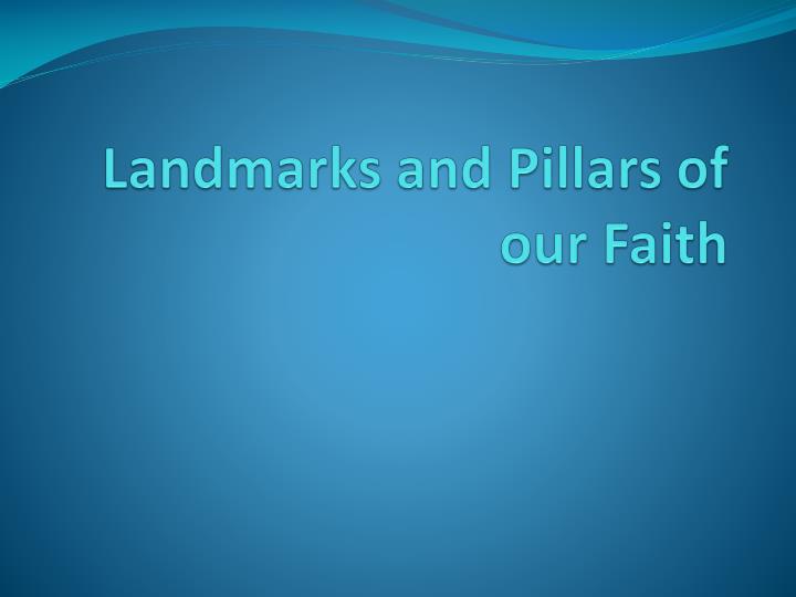 landmarks and pillars of our faith