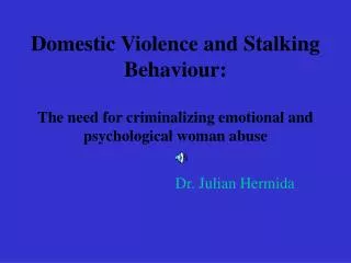 Domestic Violence and Stalking Behaviour: The need for criminalizing emotional and psychological woman abuse