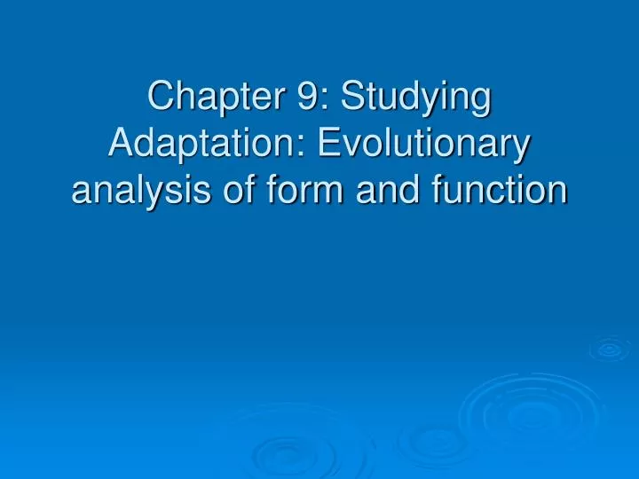 chapter 9 studying adaptation evolutionary analysis of form and function