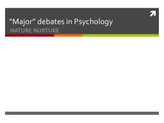 “Major” debates in Psychology