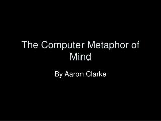 The Computer Metaphor of Mind