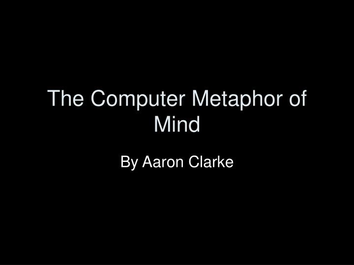 the computer metaphor of mind