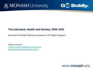 The Individual, Health and Society: SWK 4420 Associate Professor Rosemary Sheehan &amp; Dr Ralph Hampson Subject enquiri