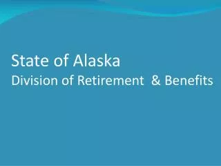 State of Alaska Division of Retirement &amp; Benefits