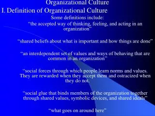 Organizational Culture I. Definition of Organizational Culture Some definitions include: