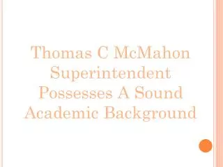 Thomas C McMahon Superintendent Possesses A Sound Academic B