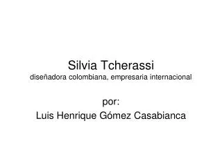 Silvia Tcherassi diseñadora colombiana, empresaria internacional