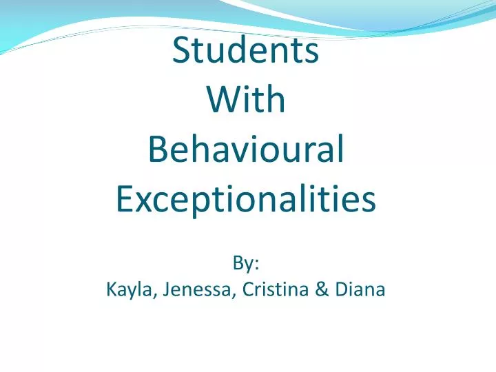 students with behavioural exceptionalities by kayla jenessa cristina diana