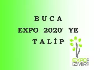 B U C A EXPO 2020' YE T A L İ P
