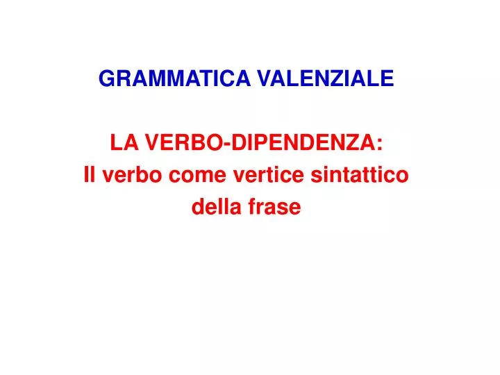 grammatica valenziale la verbo dipendenza il verbo come vertice sintattico della frase