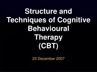 Structure and Techniques of Cognitive Behavioural Therapy (CBT)