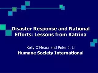 Disaster Response and National Efforts: Lessons from Katrina Kelly O’Meara and Peter J. Li Humane Society International