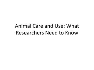 Animal Care and Use: What Researchers Need to Know
