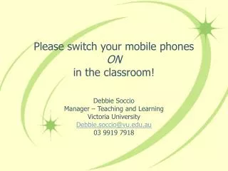 Please switch your mobile phones ON in the classroom!