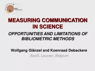 MEASURING COMMUNICATION IN SCIENCE OPPORTUNITIES AND LIMITATIONS OF BIBLIOMETRIC METHODS