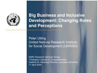Big Business and Inclusive Development : Changing Roles and Perceptions Peter Utting United Nations Research Inst